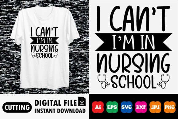 I Can't I'm in Nursing School Shirt: Graphics for T-Shirt Designs
