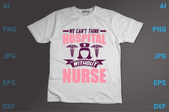 I Can't Think Hospital Without Nurse: Graphics & T-Shirt Designs