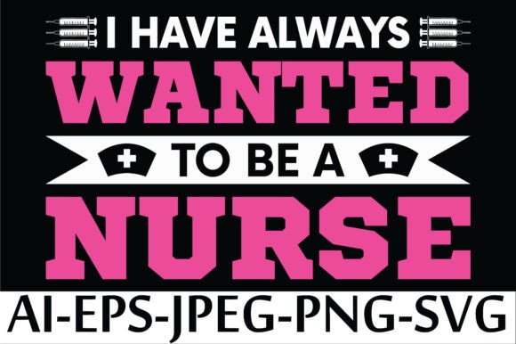 I HAVE WANTED to BE a NURSE Graphics