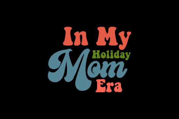 In My Holiday Mom Era: Graphics for T-Shirt Designs