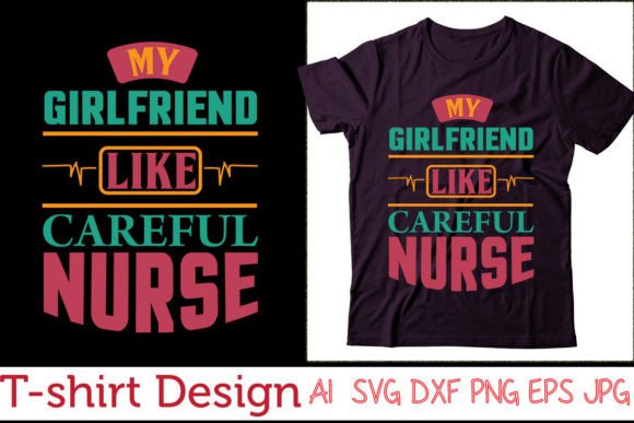 My Girlfriend Like Careful Nurse: Graphics for T-Shirt Designs