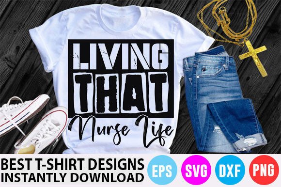 Nurse T-Shirt Design: Living That Nurse Graphics